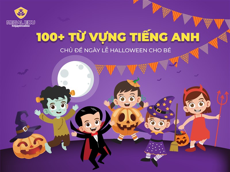 100+ Từ vựng tiếng Anh chủ đề ngày lễ Halloween cho bé