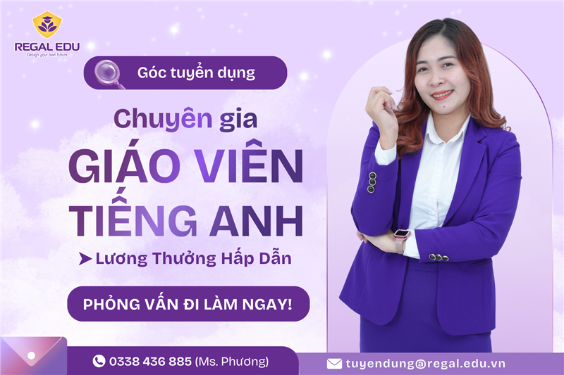 Tuyển dụng Chuyên Gia: Giáo Viên Tiếng Anh - Hệ thống Anh ngữ Regal Edu (Hà Nội - Hạc Thành, Thanh Hóa)