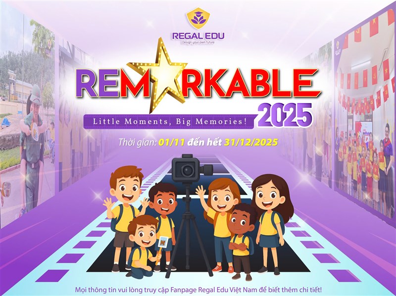 REGAL EDU PHÁT ĐỘNG CUỘC THI: REMARKABLE - LITTLE MOMENTS, BIG MEMORIES! 
