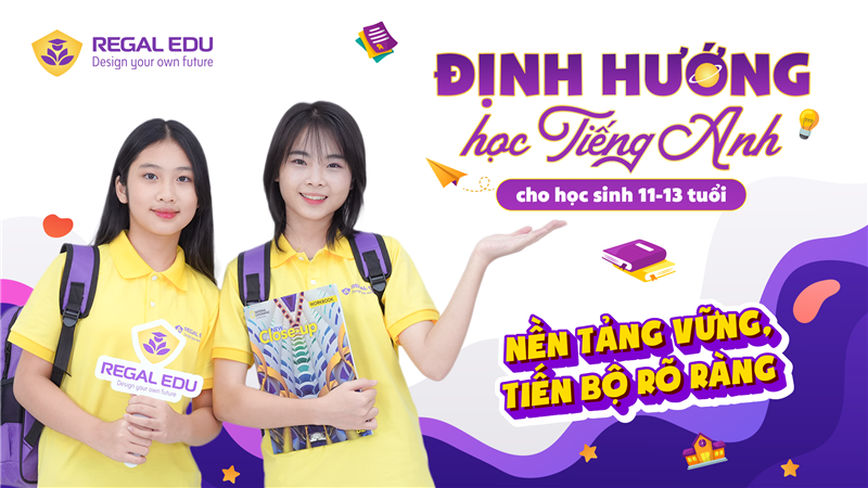 Định hướng học tiếng Anh cho học sinh 11-13 tuổi: Nền tảng vững, tiến bộ rõ ràng