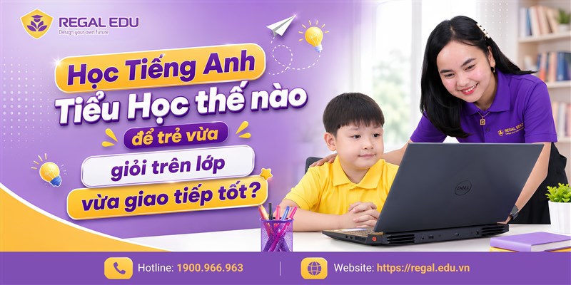 Học tiếng Anh tiểu học thế nào để trẻ vừa giỏi trên lớp vừa giao tiếp tốt?